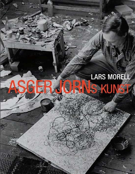 Cover for Lars Morell · Asger Jorns Kunst (Gebundesens Buch) [1. Ausgabe] [Indbundet] (2014)