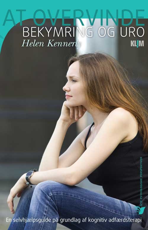 Nye Psykologiske Perspektiver: At overvinde bekymring og uro - Helen Kennerly - Kirjat - Klim - 9788779557086 - perjantai 17. joulukuuta 2010