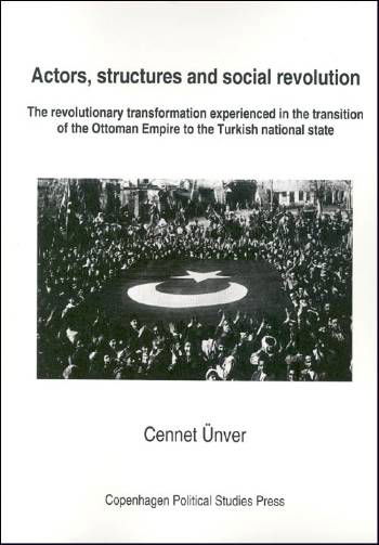 Actors, structures and social revolution - Cennet Ünver - Böcker - Copenhagen Political Studies Press - 9788791522086 - 31 december 2006