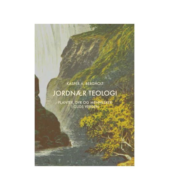 Jordnær teologi - Planter, dyr og mennesker i Guds verden - Kasper A. Bergholt - Books - Forlaget Semper - 9788794039086 - January 2, 2023