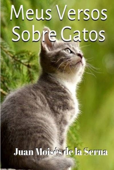 Meus Versos Sobre Gatos - Juan Moises de la Serna - Books - Tektime - 9788835408086 - June 26, 2020