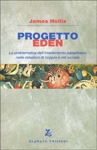 Cover for James Hollis · Progetto Eden. La Problematica Dell'investimento Paradisiaco Nelle Relazioni Di Coppia E Nel Sociale (Bok)