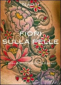 Cover for Nadir · Fiori Sulla Pelle. I Migliori Tatuaggi Floreali. Ediz. Illustrata (Book)
