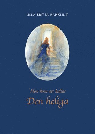 Cover for Ulla Britta Ramklint · Hon kom att kallas Den heliga (Book) (2015)