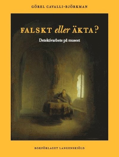 Cover for Görel Cavalli-Björkman · Falskt eller äkta? : detektivarbete på konstmuseet (Inbunden Bok) (2017)