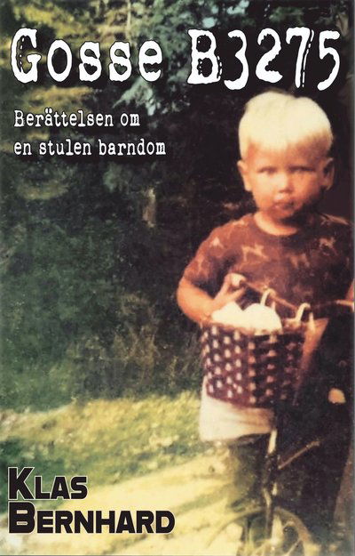 Cover for Klas  Bernhard · Gosse B3275 : berättelsen om en stulen barndom (Hardcover Book) (2021)