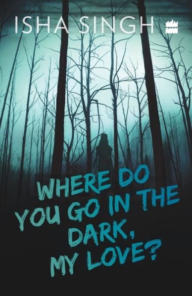 Cover for Isha Singh · Where Do You Go in the Dark, My Love? (Paperback Book) (2019)