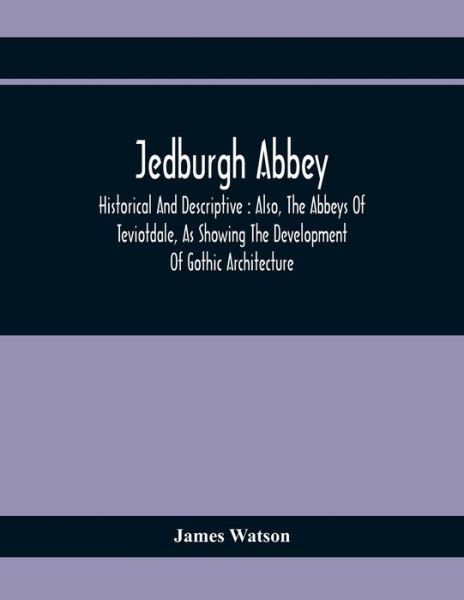 Jedburgh Abbey - James Watson - Böcker - Alpha Edition - 9789354410086 - 1 februari 2020