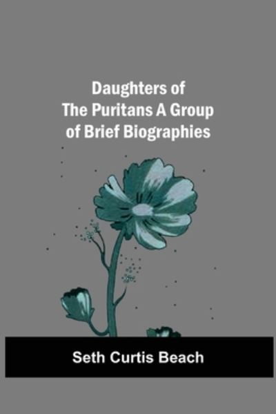 Cover for Seth Curtis Beach · Daughters Of The Puritans A Group Of Brief Biographies (Paperback Book) (2021)
