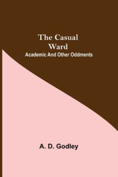 Cover for A D Godley · The Casual Ward; Academic And Other Oddments (Pocketbok) (2021)