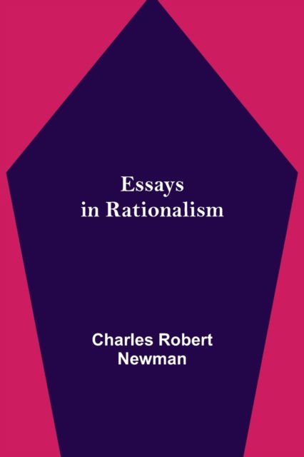 Essays in Rationalism - Charles Robert Newman - Książki - Alpha Edition - 9789354944086 - 17 sierpnia 2021