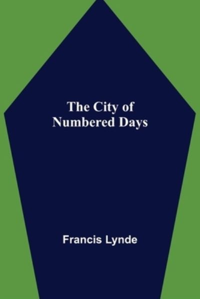 Cover for Francis Lynde · The City of Numbered Days (Pocketbok) (2021)