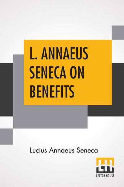 L. Annaeus Seneca On Benefits - Lucius Annaeus Seneca - Bücher - Lector House - 9789389582086 - 9. März 2020