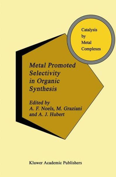 Metal Promoted Selectivity in Organic Synthesis - Catalysis by Metal Complexes - A Noels - Livres - Springer - 9789401055086 - 24 septembre 2012