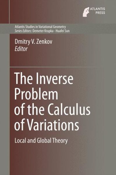 Cover for The Inverse Problem of the Calculus of Variations: Local and Global Theory - Atlantis Studies in Variational Geometry (Hardcover Book) [1st ed. 2015 edition] (2015)