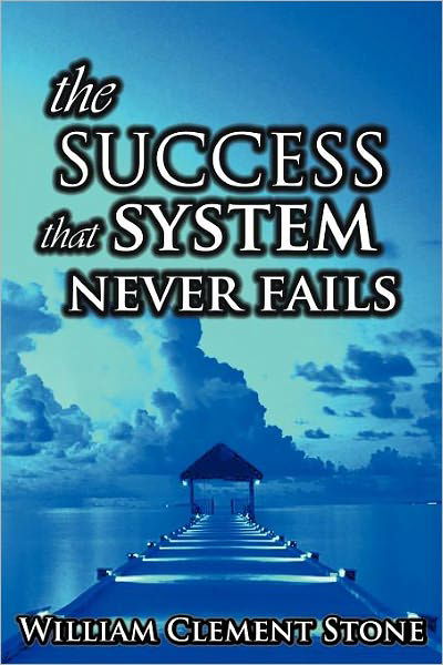 The Success System That Never Fails: the Science of Success Principles - W. Clement Stone - Livres - BN Publishing - 9789562914086 - 20 mars 2007