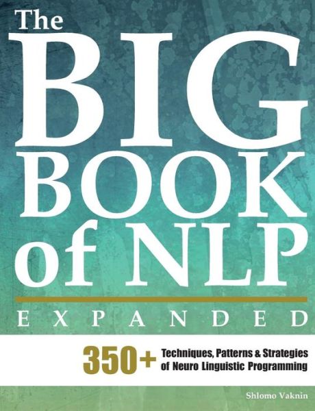 Erickson Institute · The Big Book of NLP, Expanded: 350+ Techniques, Patterns & Strategies of Neuro Linguistic Programming - Practical Applications of Neuro Linguistic Programming (Pocketbok) (2010)