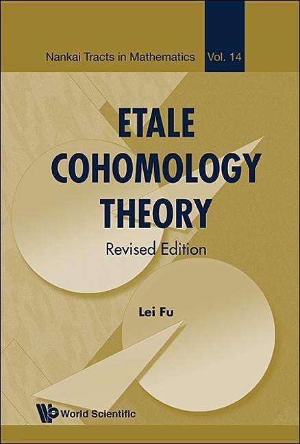 Cover for Fu, Lei (Tsinghua University, China) · Etale Cohomology Theory (Revised Edition) - Nankai Tracts in Mathematics (Hardcover bog) [Revised edition] (2015)