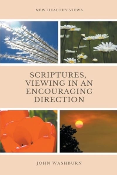 Scriptures, Viewing In An Encouraging Direction - John Washburn - Livros - John Washburn - 9798201277086 - 7 de novembro de 2021