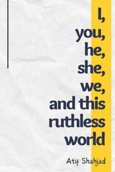 I, you, he, she, we, and this ruthless world - Dusty Blue - Atif Shahjad - Livros - Independently Published - 9798450291086 - 5 de agosto de 2021