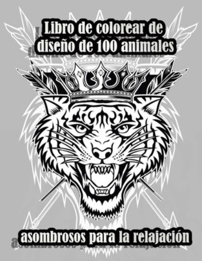 Cover for Sketch Books · Libro de colorear de diseno de 100 animales asombrosos para la relajacion: Un libro para colorear para adultos con leones, elefantes, buhos, caballos, perros, gatos y muchos mas! (Libros para colorear de animales con patrones) (Paperback Book) (2021)