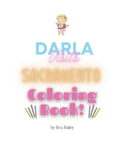 Cover for Bea Bailey · Darla Visits Sacramento Coloring Book (Pocketbok) (2021)