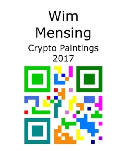 Cover for Wim Mensing · Wim Mensing Crypto Paintings 2017 (Paperback Book) (2021)