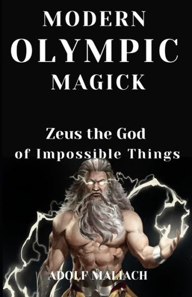 Cover for Adolf Maliach · Modern Olympic Magick: Zeus the God of Impossible Things (Paperback Book) (2021)