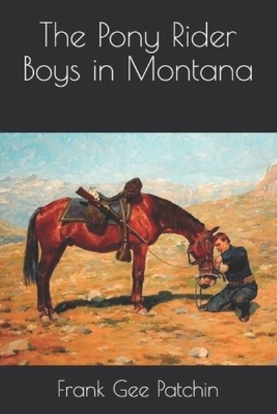 The Pony Rider Boys in Montana - Frank Gee Patchin - Bücher - Independently Published - 9798554845086 - 31. Dezember 2020