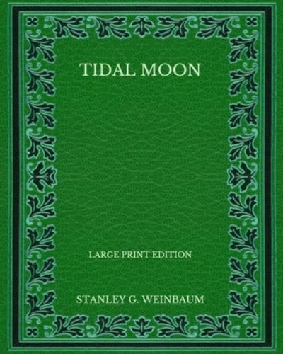 Cover for Stanley G Weinbaum · Tidal Moon - Large Print Edition (Paperback Book) (2020)