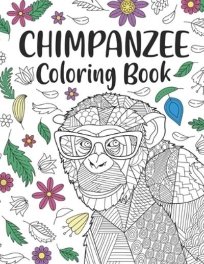 Cover for Paperland Publishing · Chimpanzee Coloring Book: A Cute Adult Coloring Books for Chimpanzee Lovers, Best Gift for Chimpanzee Lovers (Paperback Bog) (2020)