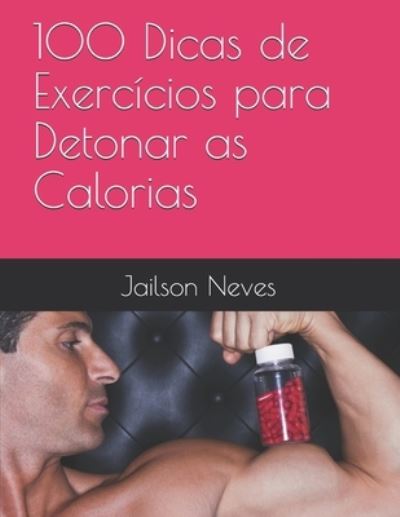 Cover for Jailson de Souza Neves · 100 Dicas de Exercicios para Detonar as Calorias (Paperback Book) (2020)