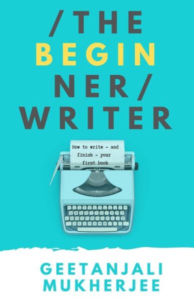 Cover for Geetanjali Mukherjee · The Beginner Writer (Pocketbok) (2020)