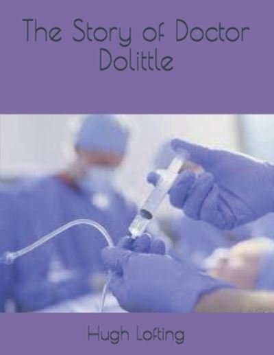 The Story of Doctor Dolittle - Hugh Lofting - Livres - Independently Published - 9798590568086 - 21 janvier 2021
