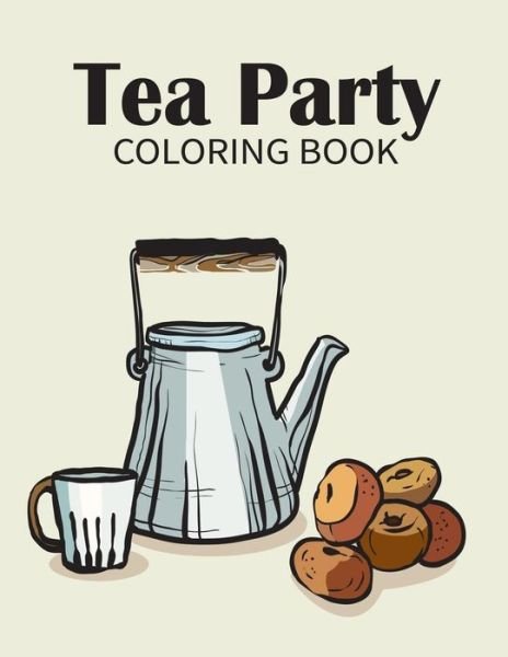 Tea party coloring book - Zxr Press - Bücher - Independently Published - 9798649860086 - 30. Mai 2020