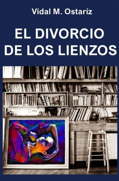 Cover for Vidal M Ostariz · El Divorcio de Los Lienzos (Taschenbuch) (2020)