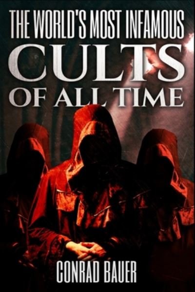 Cover for Conrad Bauer · The World's Most Infamous Cults of All Time (Taschenbuch) (2020)