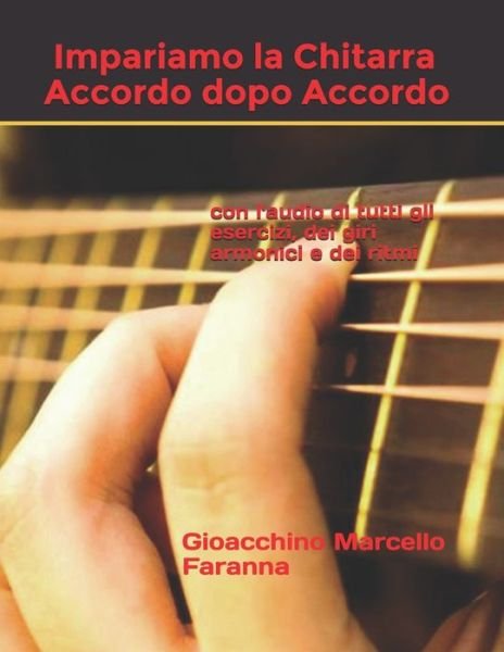 Cover for Gioacchino Faranna · Impariamo la chitarra accordo dopo accordo: Con l'audio di tutti gli esercizi, Dei giri armonici e dei ritmi - Impariamo La Chitarra (Paperback Book) (2021)