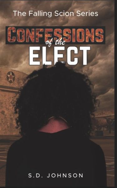 Confessions Of The Elect: The Falling Scion Series - Book 2 - S D Johnson - Livros - Independently Published - 9798735693086 - 22 de junho de 2021