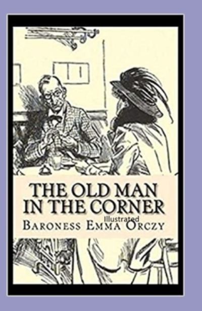 Cover for Baroness Emma Orczy · The Old Man in the Corner Illustrated (Paperback Book) (2021)