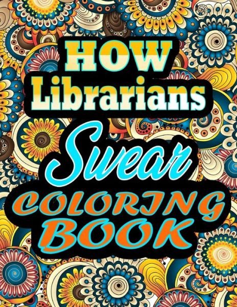 Cover for Thomas Alpha · How Librarians Swear Coloring Book: Adults Gift for Librarians - adult coloring book - Mandalas coloring book - cuss word coloring book - adult swearing coloring book (100 pages) (Pocketbok) (2021)