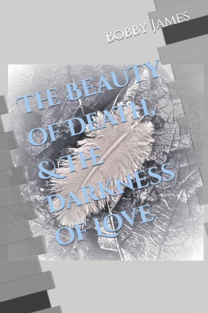 Cover for Bobby James · The Beauty of Death, &amp; The Darkness of Love. (Taschenbuch) (2021)