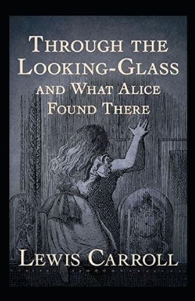 Through the Looking Glass (And What Alice Found There) Annotated - Lewis Carroll - Boeken - Independently Published - 9798836590086 - 16 juni 2022