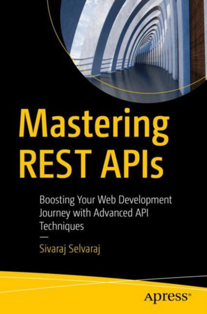 Cover for Sivaraj Selvaraj · Mastering REST APIs: Boosting Your Web Development Journey with Advanced API Techniques (Paperback Book) [1st edition] (2024)