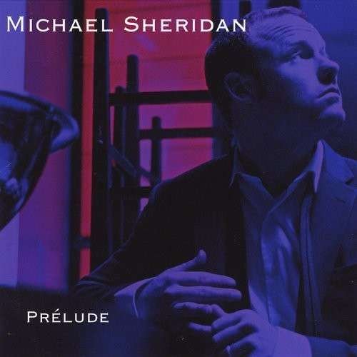 Cover for Michael Sheridan · Prelude (CD) (2013)
