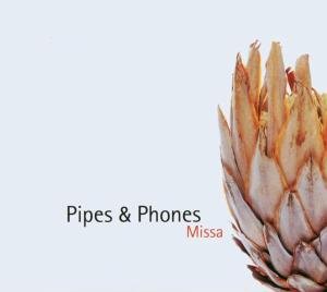 Cover for Pipes &amp; Phones · Missa (CD) (2008)
