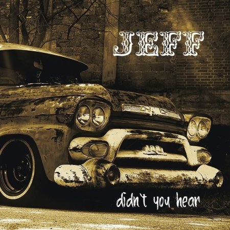 Cover for Jeff · Didnt You Hear (CD) (2021)