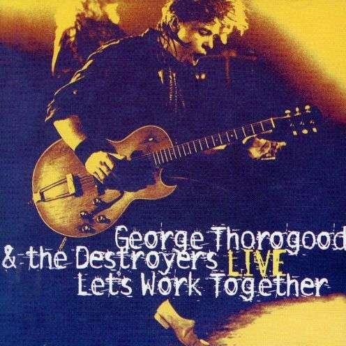 Cover for George Thorogood &amp; the Destroyers · Let's Work Together -live (CD) [Live edition] (2000)