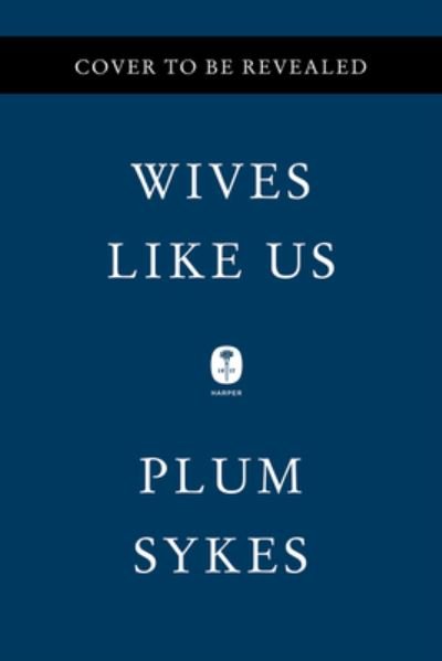 Cover for Plum Sykes · Wives Like Us: A Novel (Hardcover Book) (2024)