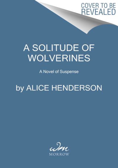 A Solitude of Wolverines: A Novel of Suspense - Alex Carter Series - Alice Henderson - Books - HarperCollins Publishers Inc - 9780062982087 - November 11, 2021